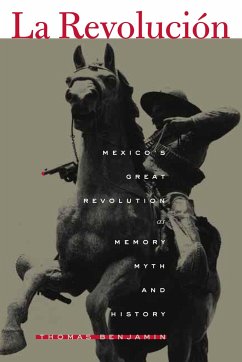 La Revolución: Mexico's Great Revolution as Memory, Myth, and History - Benjamin, Thomas