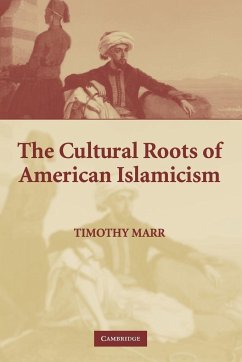 The Cultural Roots of American Islamicism - Marr, Timothy