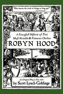 A Fancyfull Historie of That Most Notable & Fameous Outlaw Robyn Hood - Lynch-Giddings, Scott