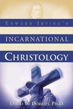 Edward Irving's Incarnational Christology - Dorries, David