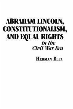 Abraham Lincoln, Constitutionalism, and Equal Rights in the Civil War Era - Belz, Herman