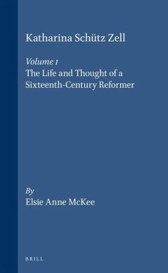 Katharina Schütz Zell (2 Vols.): Volume One. the Life and Thought of a Sixteenth-Century Reformer - Volume Two. the Writings, a Critical Edition - McKee, Elsie Anne