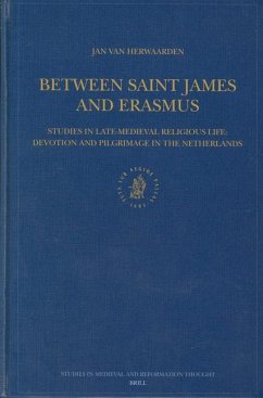 Between Saint James and Erasmus: Studies in Late-Medieval Religious Life - Devotion and Pilgrimage in the Netherlands - Herwaarden, Jan van