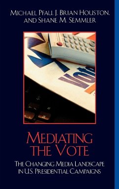 Mediating the Vote - Pfau, Michael; Houston, Brian J.; Semmler, Shane M.