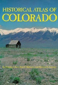Historical Atlas of Colorado - Noel, Thomas J.; Mahoney, Paul F.; Stevens, Richard E.