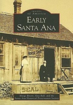 Early Santa Ana - Bitetti, Marge; Santa Ana Historical Preservation Society