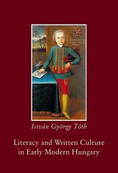 Literacy and Written Culture in Early Modern Central Europe - Tóth, István György