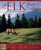The New Elk Hunter's Cookbook and Meat Care Guide: A Collection of Favorite Recipes and Essays from Members of the Rocky Mountain Elk Foundation