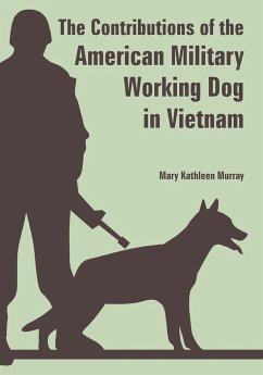 Contributions of the American Military Working Dog in Vietnam, The - Murray, Mary Kathleen