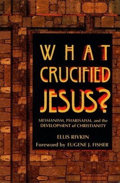 What Crucified Jesus? Messianism, Pharisaism, and the Development of Christianity - House, Behrman