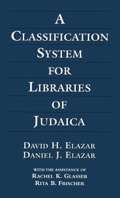 A Classification System for Libraries of Judaica - Elazar, David H.; Elazar, Daniel J.; Glasser, Rachel K.