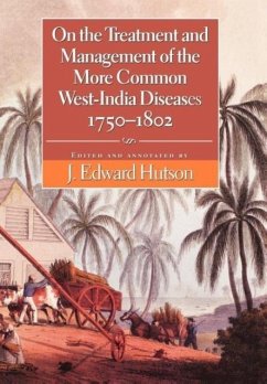 On the Treatment and Management of the More Common West-India Diseases, 1750-1802 - Hutson, J. Edward