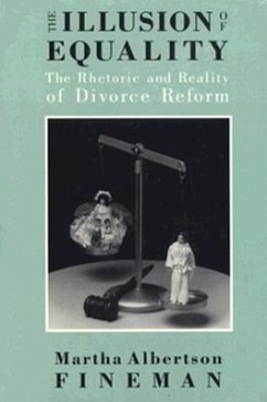 The Illusion of Equality: The Rhetoric and Reality of Divorce Reform - Fineman, Martha Albertson