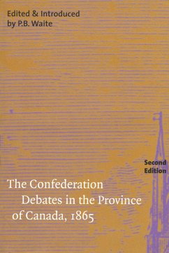 The Confederation Debates in the Province of Canada, 1865: Volume 206 - Waite, P. B.