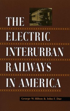 The Electric Interurban Railways in America George  W. Hilton Author
