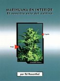 Marihuana En Interior: El Sencillo Arte del Cultivo: Easy Marijuana Gardening, Spanish-Language Edition = Easy Marijuana Gardening
