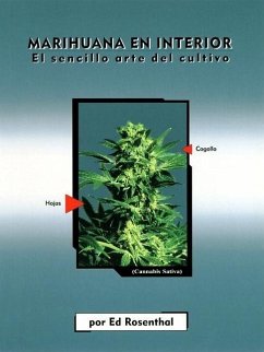 Marihuana En Interior: El Sencillo Arte del Cultivo: Easy Marijuana Gardening, Spanish-Language Edition = Easy Marijuana Gardening - Rosenthal, Ed