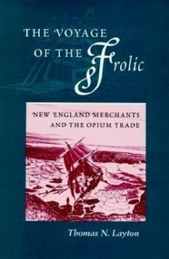 The Voyage of the Frolic: New England Merchants and the Opium Trade - Layton, Thomas N.