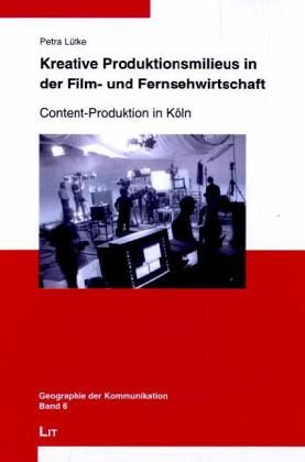 Kreative Produktionsmilieus in der Film- und Fernsehwirtschaft Kreative Produktionsmilieus in der Film- und Fernsehwirtschaft