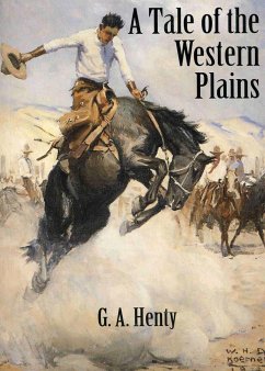 A Tale of the Western Plains - Henty, G A