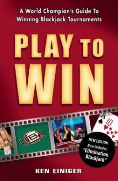 Play to Win: A World's Champion's Guide to Winning Blackjack Tournaments - Einiger, Ken