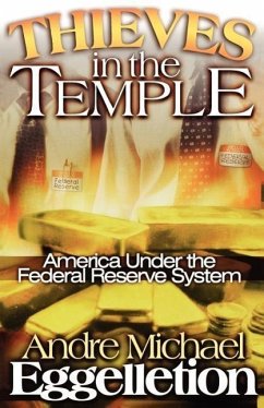 Thieves in the Temple - America Under the Federal Reserve System - Eggelletion, Andre