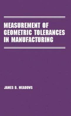 Measurement of Geometric Tolerances in Manufacturing - Meadows, James D. (James D. Meadows & Associates, Inc., Hendersonvil