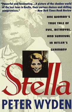 Stella: One Woman's True Tale of Evil, Betrayal, and Survival in Hitler's Germany - Wyden, Peter