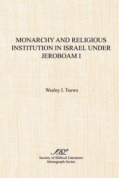 Monarchy and Religious Institution in Israel under Jeroboam I - Toews, Wesley I.