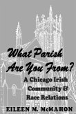 What Parish Are You From? a Chicago Irish Community and Race Relations