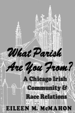 What Parish Are You From? a Chicago Irish Community and Race Relations - McMahon, Eileen M