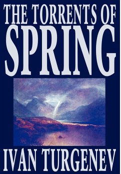 The Torrents of Spring by Ivan Turgenev, Fiction, Literary, Poetry - Turgenev, Ivan