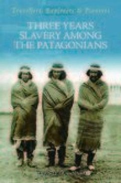 Three Years Slavery Among the Patagonians - Guinnard, Auguste