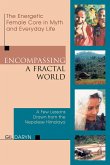 Encompassing a Fractal World: The Energetic Female Core in Myth and Everyday Life--A Few Lessons Drawn from the Nepalese Himalaya