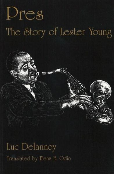 Pres: The Story of Lester Young Pres: The Story of Lester Young