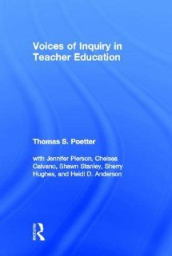 Voices of Inquiry in Teacher Education - Poetter, Thomas S; Pierson, Jennifer; Caivano, Chelsea