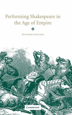 Performing Shakespeare in the Age of Empire - Foulkes, Richard