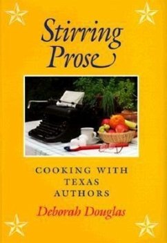 Stirring Prose: Cooking with Texas Authors - Douglas, Deborah
