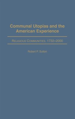 Communal Utopias and the American Experience Religious Communities, 1732-2000 - Sutton, Robert