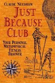 Just Because Club: Your Personal Metaphysical Fitness Trainer