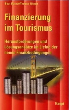 Finanzierung im Tourismus - Bernet, Beat; Bieger, Thomas
