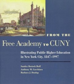 From the Free Academy to CUNY: Illustrating Public Higher Education in Nyc, 1847-1997 - Roff, Sandra; Cucchiara, Anthony M.