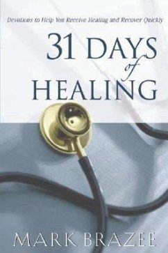 31 Days of Healing: Devotions to Help You Receive Healing and Recover Quickly - Brazee, Mark