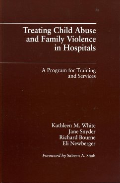 Treating Child Abuse and Family Violence in Hospitals - White, Kathleen M; Snyder, Jane; Bourne, Richard; Newberger, Eli