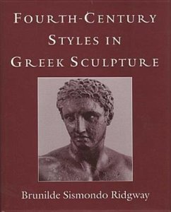 Fourth-Century Styles in Greek Sculpture - Ridgway, Brunilde S.