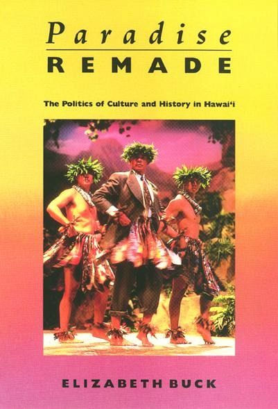 Paradise Remade: The Politics of Culture and History in Hawai'i Paradise Remade: The Politics of Culture and History in Hawai'i
