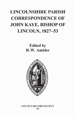 Lincolnshire Parish Correspondence of John Kaye, Bishop of Lincoln 1827-53 - Ambler, R. W. (ed.)