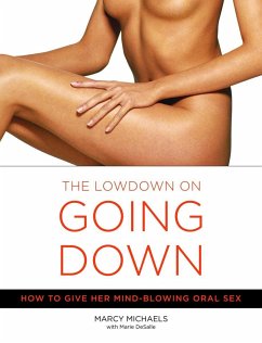 The Low Down on Going Down: How to Give Her Mind-Blowing Oral Sex - Michaels, Marcy