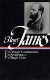 Henry James: Novels 1886-1890 (Loa #43): The Princess Casamassima / The Reverberator / The Tragic Muse