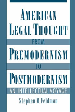 American Legal Thought from Premodernism to Postmodernism - Feldman, Stephen M.